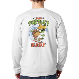 Kids My Dad Is Turtley Rad Cute Kid's For Dad Turtles Surf Back Print Long Sleeve T-shirt | Mazezy