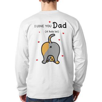 I Love You Dad A Hole Lot Happy Father's Day Cat Back Print Long Sleeve T-shirt | Mazezy