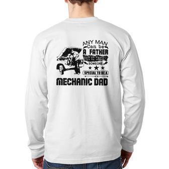 Any Man Can Be A Father But It Take Someone Special To Be A Mechanic Dad Back Print Long Sleeve T-shirt | Mazezy