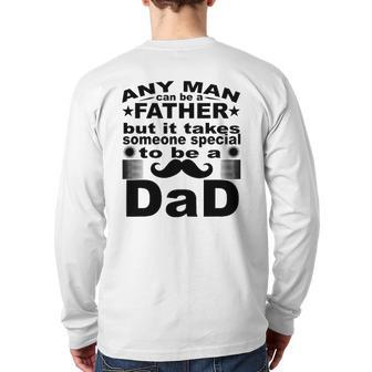Any Man Can Father But It Takes Someone Special To Be A Dad Back Print Long Sleeve T-shirt | Mazezy