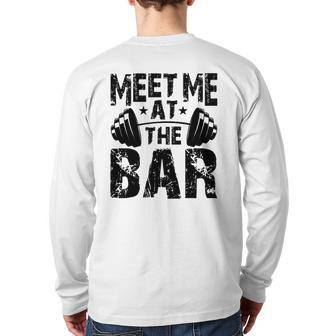 Meet Me At The Bar Weightlifter Bodybuilder Gym Back Print Long Sleeve T-shirt | Mazezy