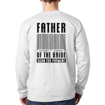Mens Father Of The Bride Scan For Payment Wedding Anniversary Dad Back Print Long Sleeve T-shirt | Mazezy