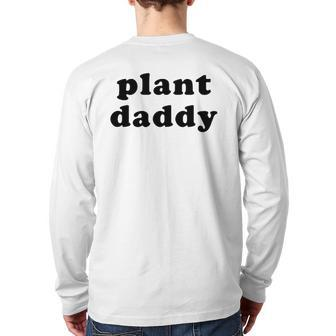 Mens Plant Daddy Gardening Fathers Day Back Print Long Sleeve T-shirt | Mazezy