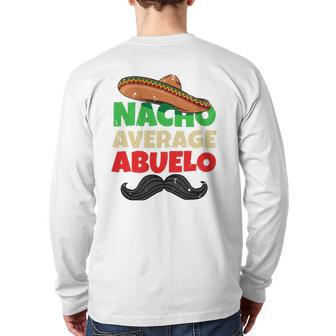 Nacho Average Abuelo Mexican Grandfather Day Latino Grandpa Back Print Long Sleeve T-shirt | Mazezy