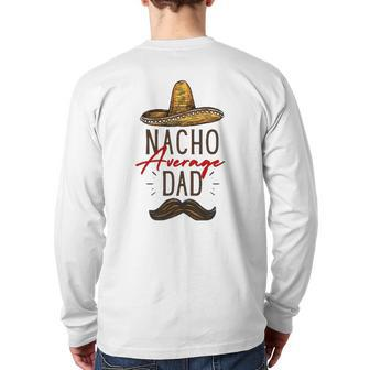 Nacho Average Dad Father's Day Back Print Long Sleeve T-shirt | Mazezy