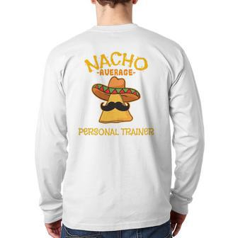 Nacho Average Personal Trainer Mexican Cinco De Mayo Fiesta Back Print Long Sleeve T-shirt | Mazezy