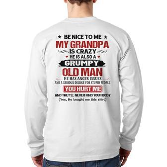 Be Nice To Me My Grandpa Is Crazy He Is Also A Grumpy Back Print Long Sleeve T-shirt | Mazezy