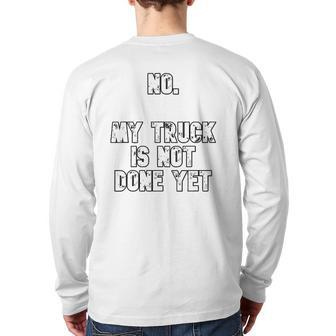 No My Truck Is Not Done Yet 1320 Drag Racing Classic Muscle Back Print Long Sleeve T-shirt | Mazezy