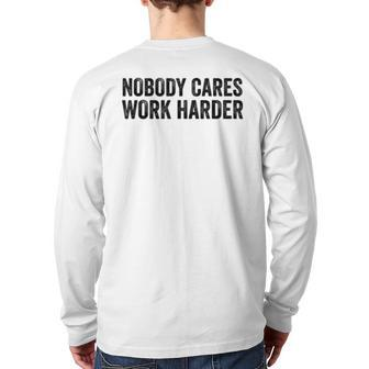 Nobody Cares Work Harder Motivational Workout Fitness Gym Back Print Long Sleeve T-shirt | Mazezy