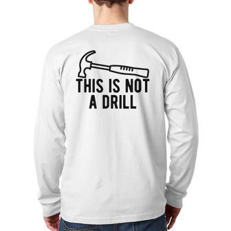 This Is Not A Drill Dad Joke Woodworking Construction Back Print Long Sleeve T-shirt | Mazezy