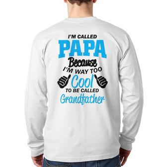 Papa Because I'm Way Too Cool To Be Grandpa Back Print Long Sleeve T-shirt | Mazezy