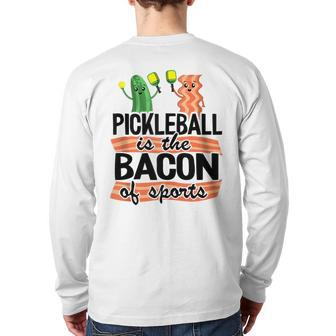 Pickleball Is The Bacon Of Sports Pickle Ball Dad Pickleball Back Print Long Sleeve T-shirt | Mazezy