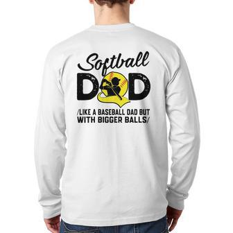Softball Dad Like A Baseball Dad But With Bigger Balls Softball Ball Back Print Long Sleeve T-shirt | Mazezy