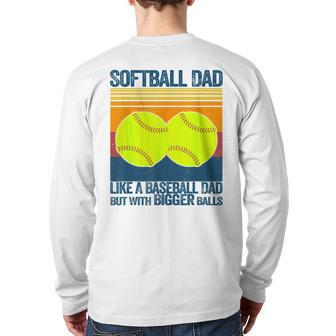 Softball Dad Like A Baseball Dad But With Bigger Balls For Dad Back Print Long Sleeve T-shirt | Mazezy