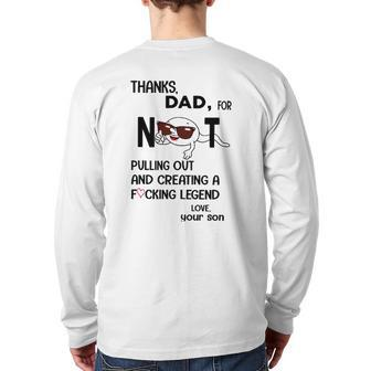 Thanks Dad For Not Pulling Out And Creating A Fucking Legend Back Print Long Sleeve T-shirt | Mazezy