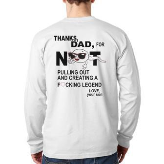 Thanks Dad For Not Pulling Out And Creating A Legend Father Back Print Long Sleeve T-shirt | Mazezy