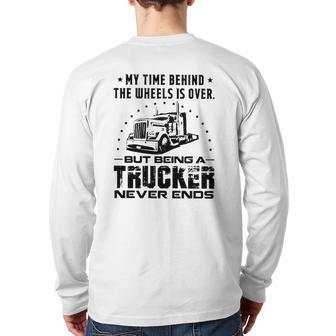 My Time Behind The Wheels Is Over But Being A Trucker Never Ends Vintage Back Print Long Sleeve T-shirt | Mazezy