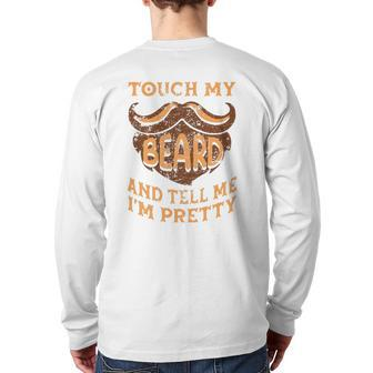 Touch My Beard And Tell Me I'm Pretty Man Father's Day Lover Back Print Long Sleeve T-shirt | Mazezy
