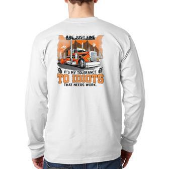 Trucker My Trucking Skills Are Just Fine It's My Tolerance To Idiots That Needs Work Back Print Long Sleeve T-shirt | Mazezy