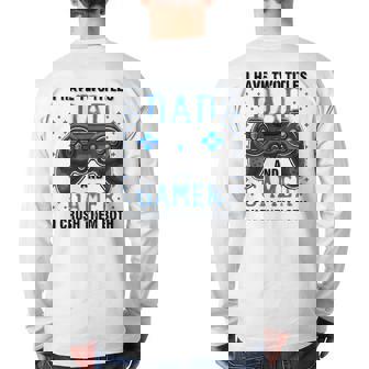 I Have Two Titles Dad And Gamer And I Crush Them Both Back Print Long Sleeve T-shirt | Mazezy