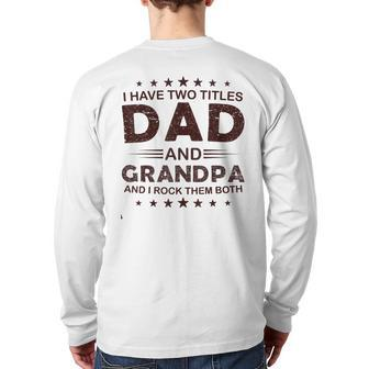 I Have Two Titles Dad And Grandpa For Father's Day Grandpa Back Print Long Sleeve T-shirt | Mazezy