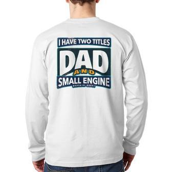 I Have Two Titles Dad And Small Engine Repair Guy Back Print Long Sleeve T-shirt | Mazezy