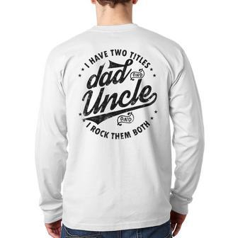 I Have Two Titles Dad And Uncle I Rock Them Both Uncle Back Print Long Sleeve T-shirt | Mazezy
