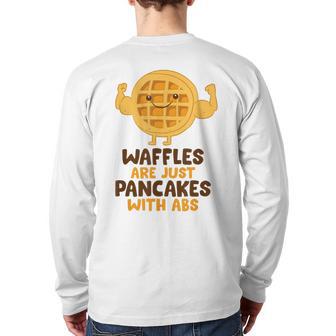 Waffles Are Just Pancakes With Abs Breakfast Waffles Back Print Long Sleeve T-shirt - Monsterry