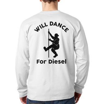 Will Dance For Diesel Husband Dad Fat Man Father's Day Back Print Long Sleeve T-shirt | Mazezy