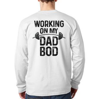 Workin On My Dad Bod Workout Gym Best Dad Father Back Print Long Sleeve T-shirt | Mazezy