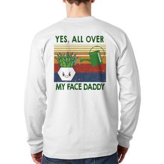 Yes All Over My Face Daddy Landscaping Tees For Men Plant Back Print Long Sleeve T-shirt | Mazezy