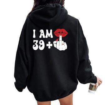 I Am 39 1 Middle Finger & Lips 40Th Birthday Girls Women Oversized Hoodie Back Print - Seseable