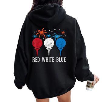 4Th July Red White Blue Golf Patriotic Golfer Dad Women Women Oversized Hoodie Back Print - Monsterry DE