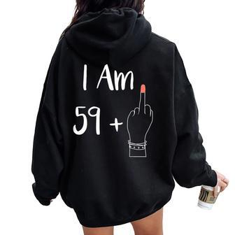 I Am 59 Plus 1 Middle Finger For A 60Th 60 Years Old Women Oversized Hoodie Back Print - Seseable