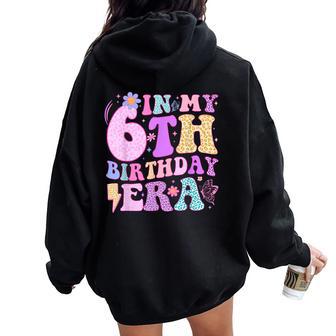 In My 6Th Birthday Era Six Bday 6 Year Old Birthday Girl Women Oversized Hoodie Back Print - Seseable