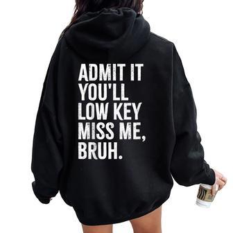 Admit It You'll Low Key Miss Me Bruh End Of School Year Women Oversized Hoodie Back Print - Seseable