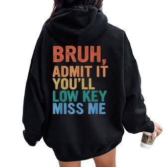 Admit It You'll Low Key Miss Me Bruh Last Day Of School Women Oversized Hoodie Back Print - Seseable