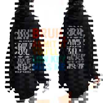 Admit It You'll Low Key Miss Me Bruh Last Day Of School Women Oversized Hoodie Back Print - Seseable