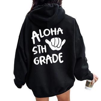 Aloha 5Th Grade Back To School Hawaii Shaka Cool Hawaiian Women Oversized Hoodie Back Print - Monsterry AU
