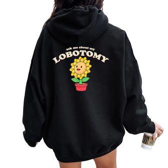Ask Me About My Lobotomy Sunflower Meme Women Oversized Hoodie Back Print - Thegiftio UK