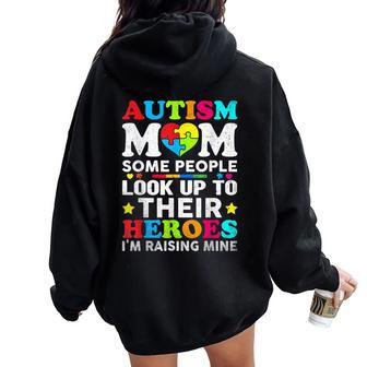 Autism Mom Some People Look Up To Their Heroes I'm Raising Women Oversized Hoodie Back Print - Monsterry
