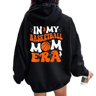 In My Basketball Mom Era Cute Groovy Basketball Women Oversized Hoodie Back Print - Seseable