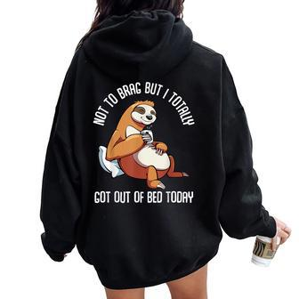 Got Out Of Bed Today Sloth Animal Sleepy Lazy People Women Oversized Hoodie Back Print - Monsterry