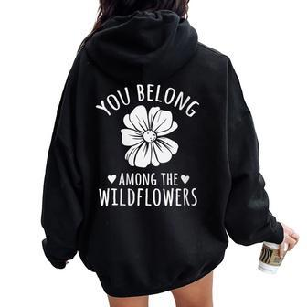 You Belong Among The Wildflowers Flowers Quotes Inspiring Women Oversized Hoodie Back Print - Monsterry