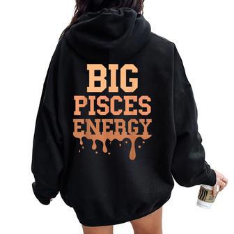 Big Pisces Energy Black Zodiac Sign Drip Birthday Women Oversized Hoodie Back Print - Seseable
