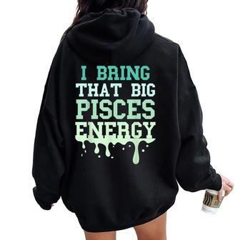Big Pisces Energy Drip Zodiac Sign Birthday Season Women Oversized Hoodie Back Print | Mazezy