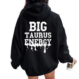 Big Taurus Energy Zodiac Sign Drip Taurus Birthday Women Oversized Hoodie Back Print | Mazezy UK