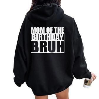 Birthday Dude Mom Of The Birthday Bruh Girls Women Oversized Hoodie Back Print - Thegiftio UK