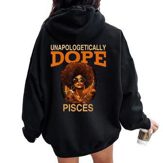 Black Unapologetically Dope Pisces February March Bday Women Oversized Hoodie Back Print - Seseable