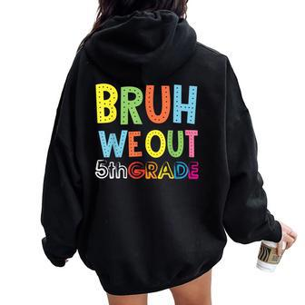 Bruh We Out 5Th Grade Teacher Last Day Of School Women Oversized Hoodie Back Print | Mazezy